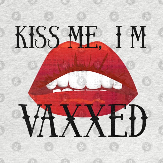 Kiss Me I'm Vaxxed by Spilled Ink